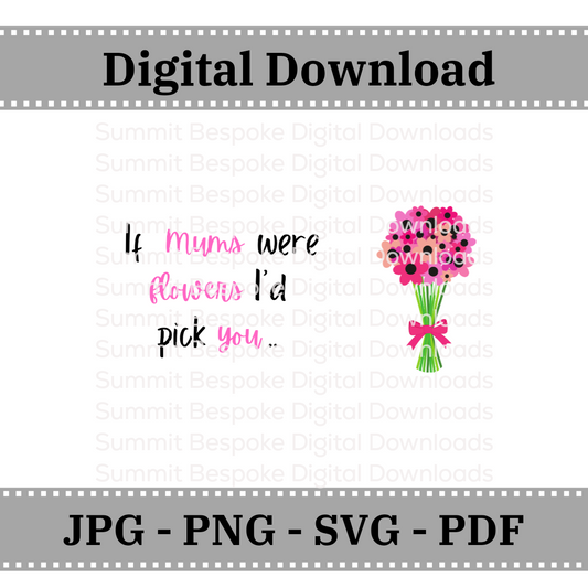 If Mums were flowers I'd pick you - Compatible with 30x15cm Farmhouse Frame - Digital Download