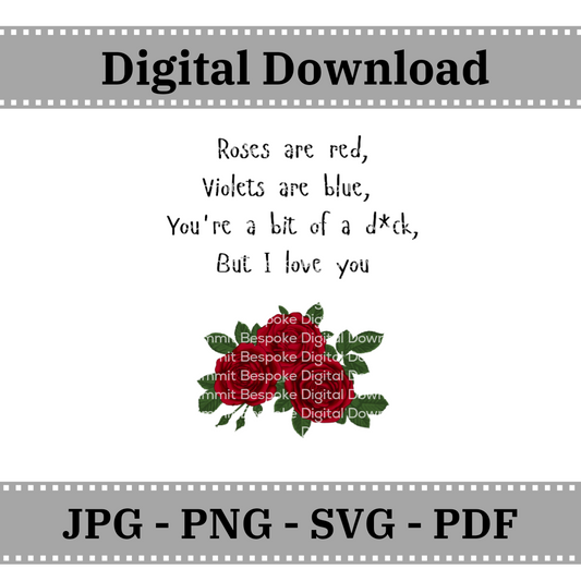 Roses are red - You're a bit of a d*ck - Digital Download